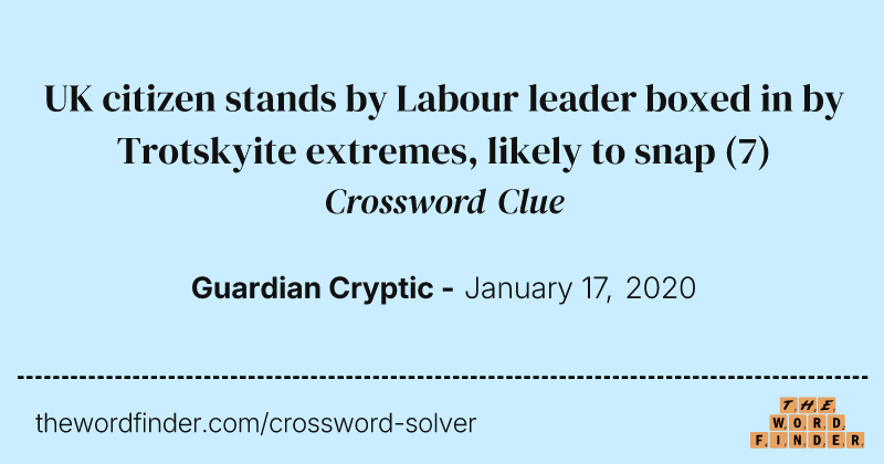 UK citizen stands by Labour leader boxed in by Trotskyite extremes, likely to snap crossword clue image