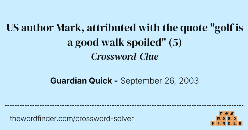 US author Mark, attributed with the quote "golf is a good walk spoiled" crossword clue image