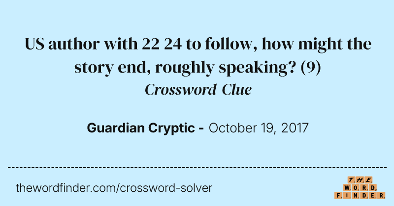 US author with 22 24 to follow, how might the story end, roughly speaking? crossword clue image