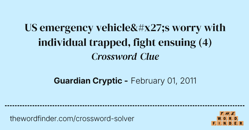 US emergency vehicle's worry with individual trapped, fight ensuing crossword clue image