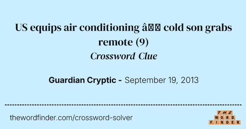US equips air conditioning — cold son grabs remote crossword clue image