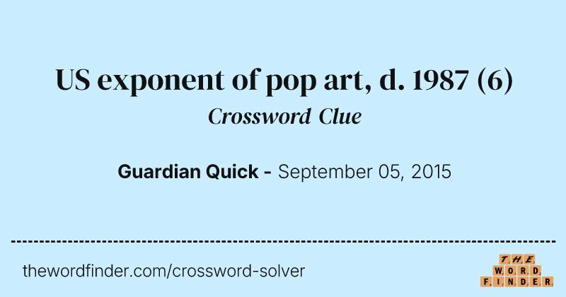 US exponent of pop art, d. 1987 crossword clue image