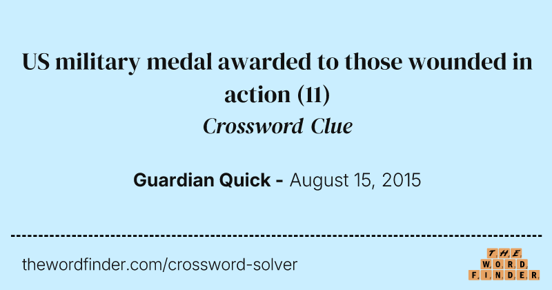 US military medal awarded to those wounded in action crossword clue image