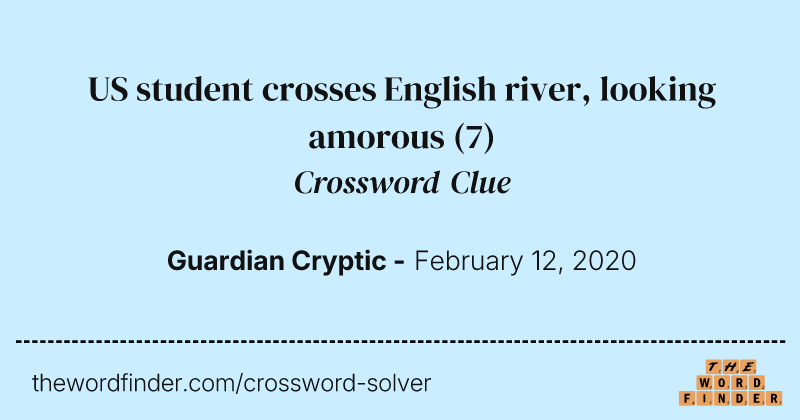 US student crosses English river, looking amorous crossword clue image