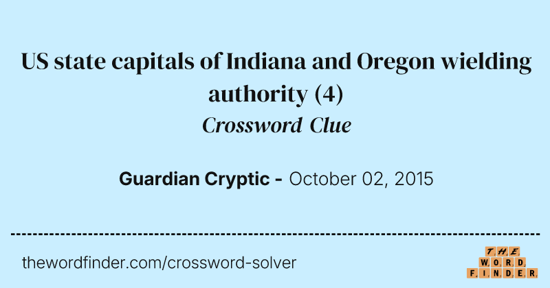 US state capitals of Indiana and Oregon wielding authority crossword clue image