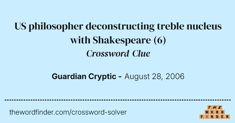 US philosopher deconstructing treble nucleus with Shakespeare crossword clue image