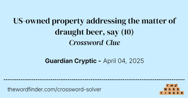 US-owned property addressing the matter of draught beer, say crossword clue image