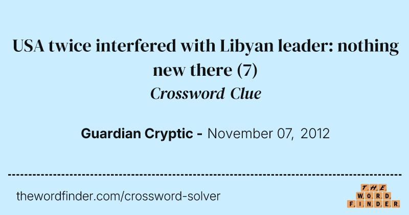 USA twice interfered with Libyan leader: nothing new there crossword clue image