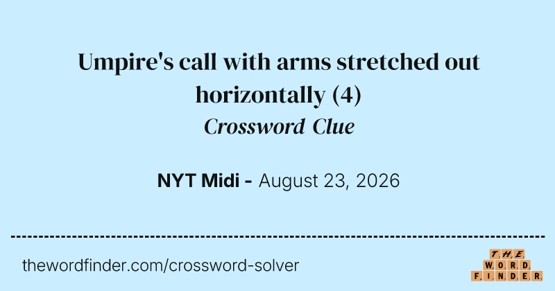 Umpire's call with arms stretched out horizontally crossword clue image