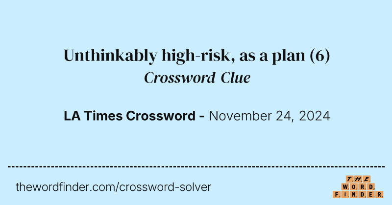 Unthinkably high-risk, as a plan crossword clue image