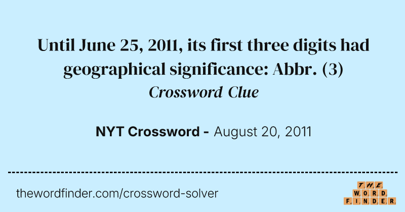 Until June 25, 2011, its first three digits had geographical significance: Abbr. crossword clue image