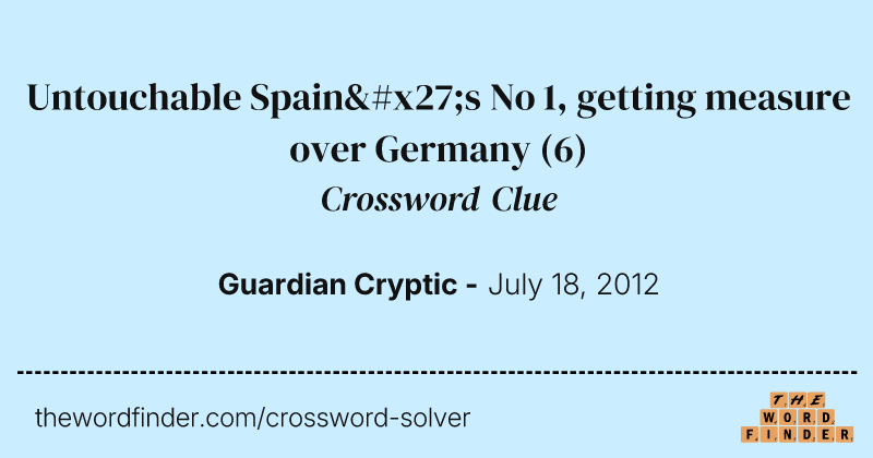 Untouchable Spain's No 1, getting measure over Germany crossword clue image