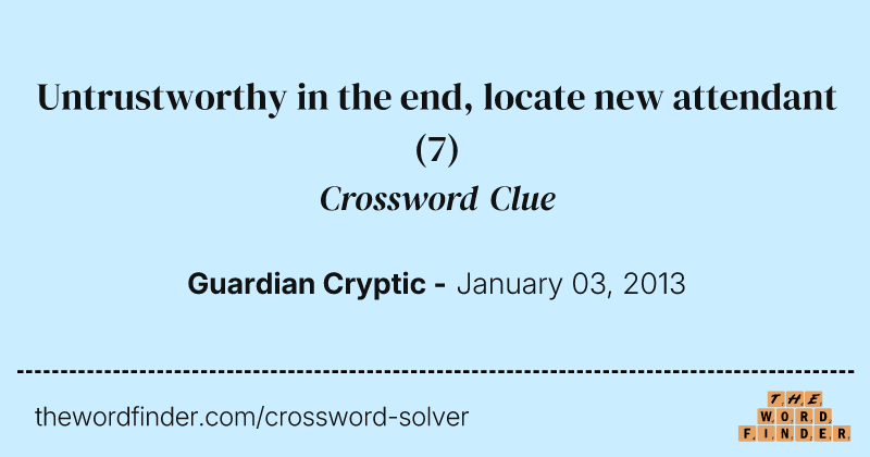 Untrustworthy in the end, locate new attendant crossword clue image
