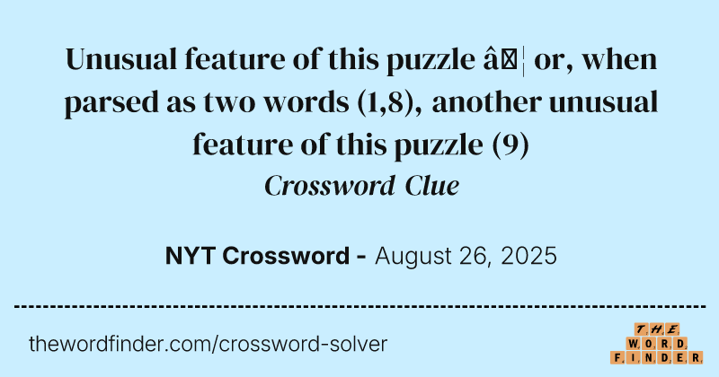 Unusual feature of this puzzle … or, when parsed as two words (1,8), another unusual feature of this puzzle crossword clue image