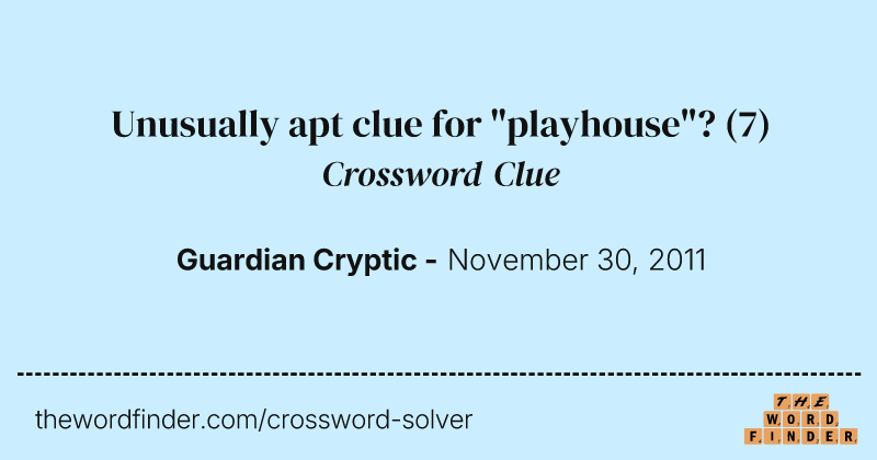 Unusually apt clue for "playhouse"? crossword clue image
