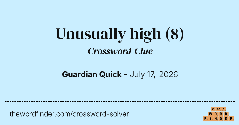 Unusually high crossword clue image