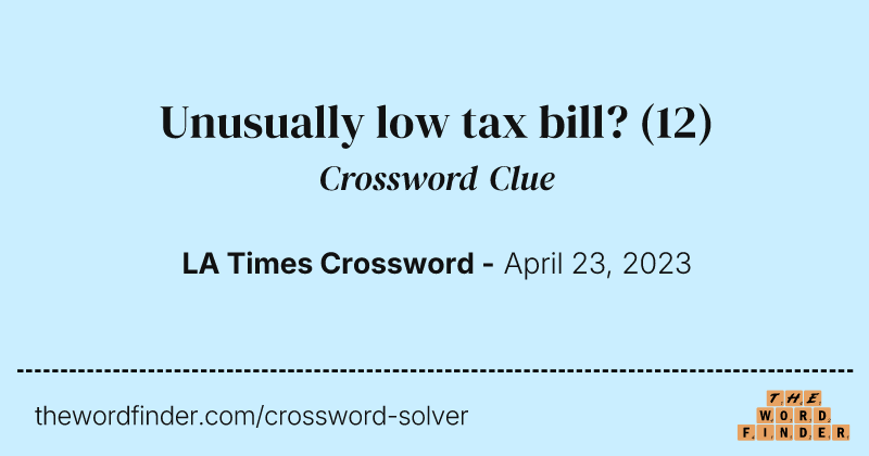 Unusually low tax bill? crossword clue image