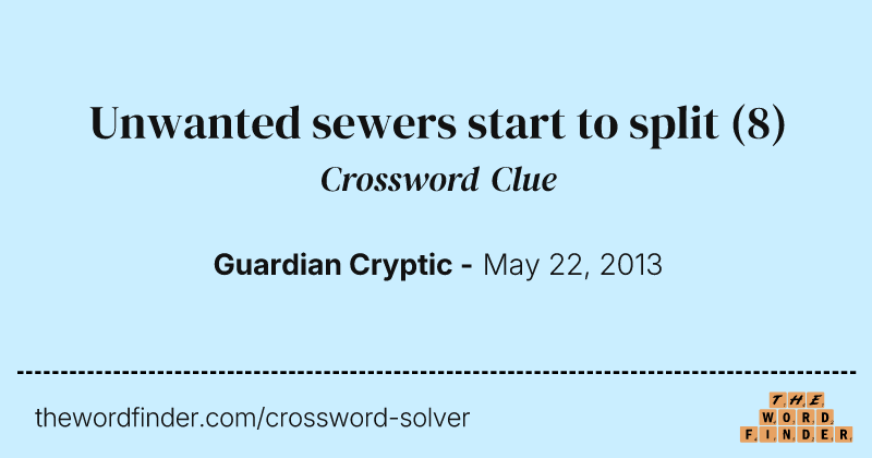 Unwanted sewers start to split crossword clue image