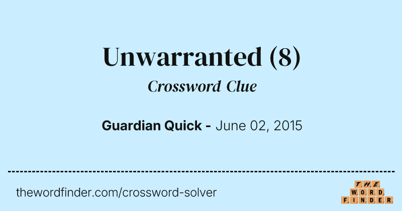 Unwarranted crossword clue image