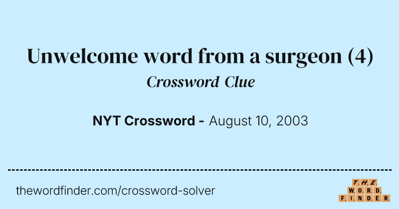 Unwelcome word from a surgeon crossword clue image