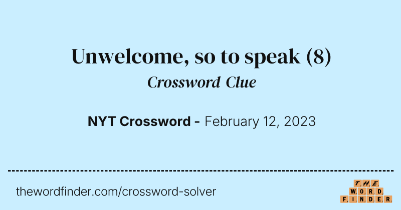 Unwelcome, so to speak crossword clue image