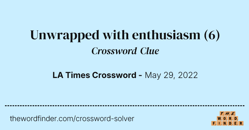Unwrapped with enthusiasm crossword clue image