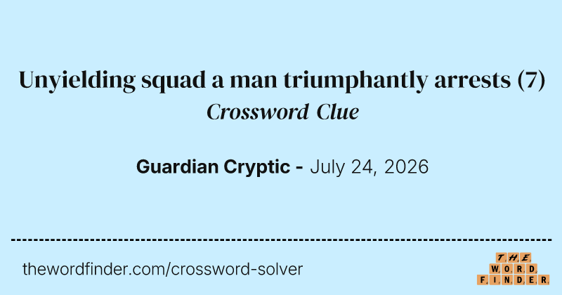 Unyielding squad a man triumphantly arrests crossword clue image