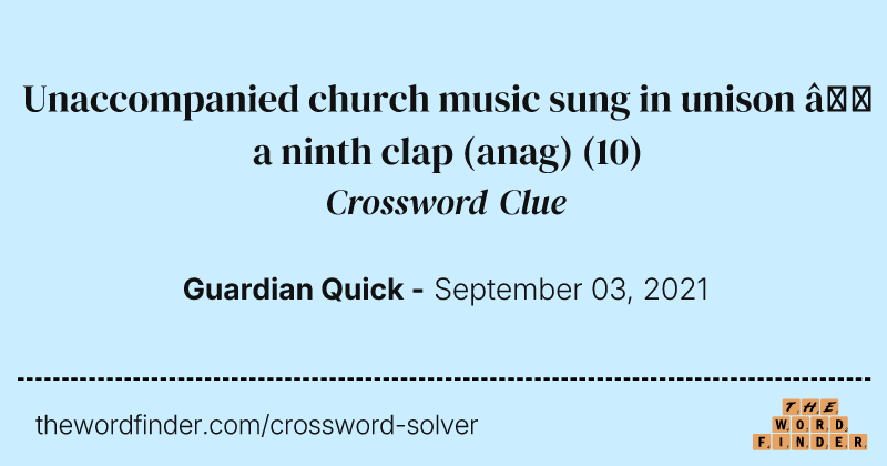 Unaccompanied church music sung in unison — a ninth clap (anag) crossword clue image