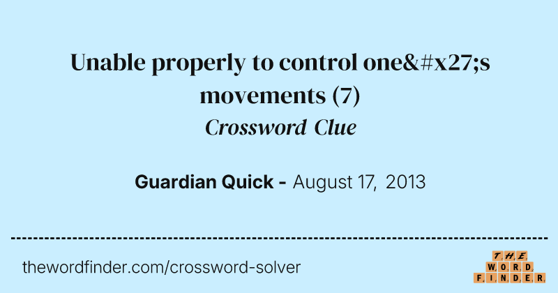 Unable properly to control one's movements crossword clue image