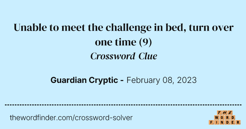 Unable to meet the challenge in bed, turn over one time crossword clue image