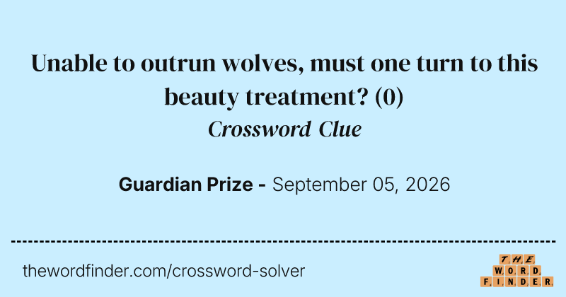 Unable to outrun wolves, must one turn to this beauty treatment? crossword clue image