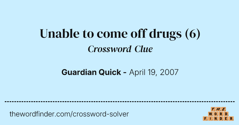 Unable to come off drugs crossword clue image