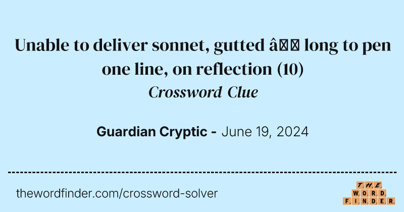 Unable to deliver sonnet, gutted – long to pen one line, on reflection crossword clue image