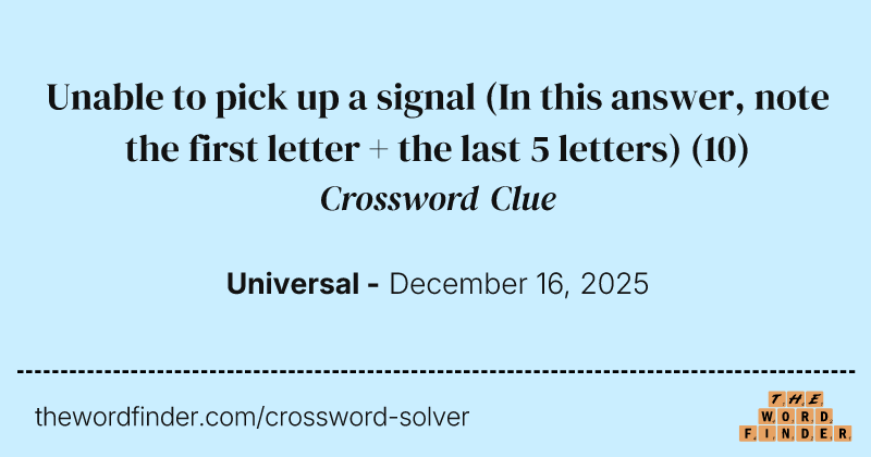 Unable to pick up a signal (In this answer, note the first letter + the last 5 letters) crossword clue image