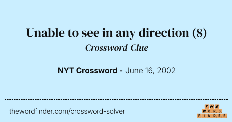Unable to see in any direction crossword clue image