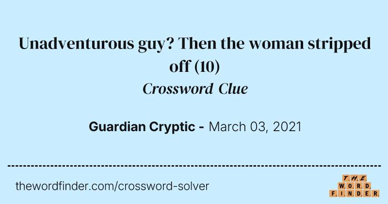 Unadventurous guy? Then the woman stripped off crossword clue image