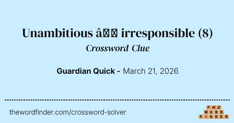 Unambitious – irresponsible crossword clue image