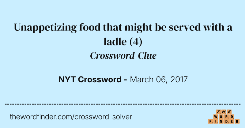 Unappetizing food that might be served with a ladle crossword clue image