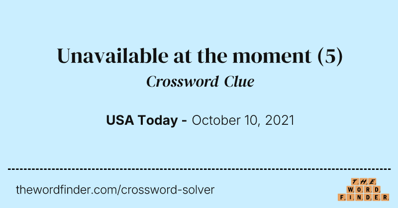 Unavailable at the moment crossword clue image