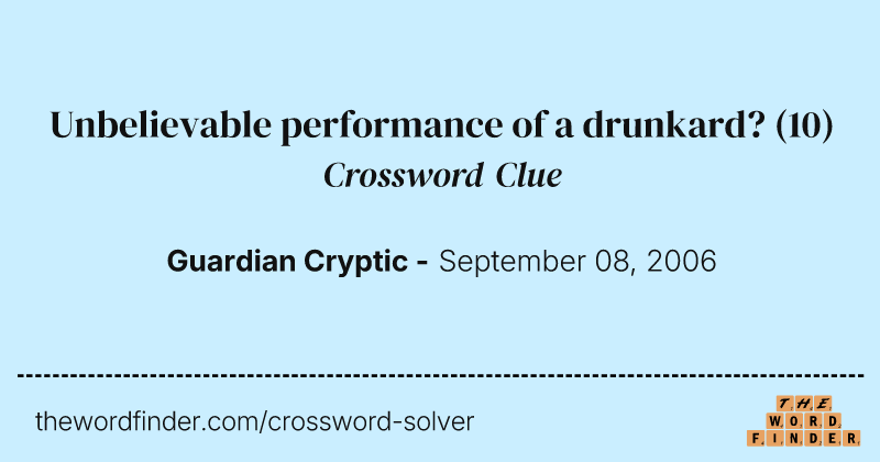 Unbelievable performance of a drunkard? crossword clue image