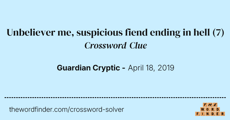 Unbeliever me, suspicious fiend ending in hell crossword clue image