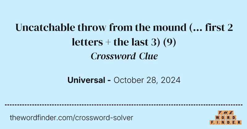 Uncatchable throw from the mound (... first 2 letters + the last 3) crossword clue image