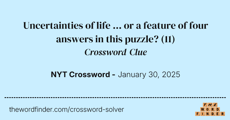 Uncertainties of life ... or a feature of four answers in this puzzle? crossword clue image