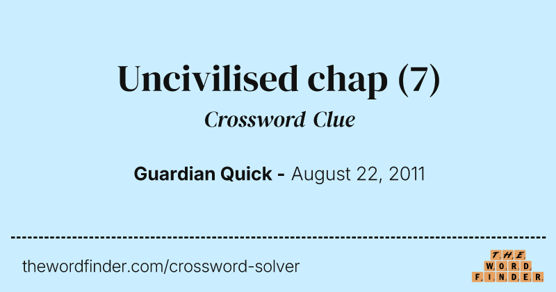 Uncivilised chap crossword clue image