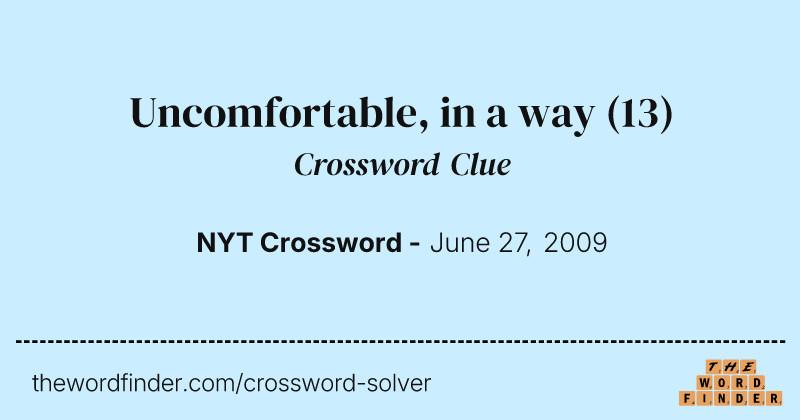Uncomfortable, in a way crossword clue image