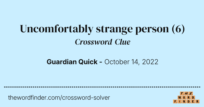 Uncomfortably strange person crossword clue image