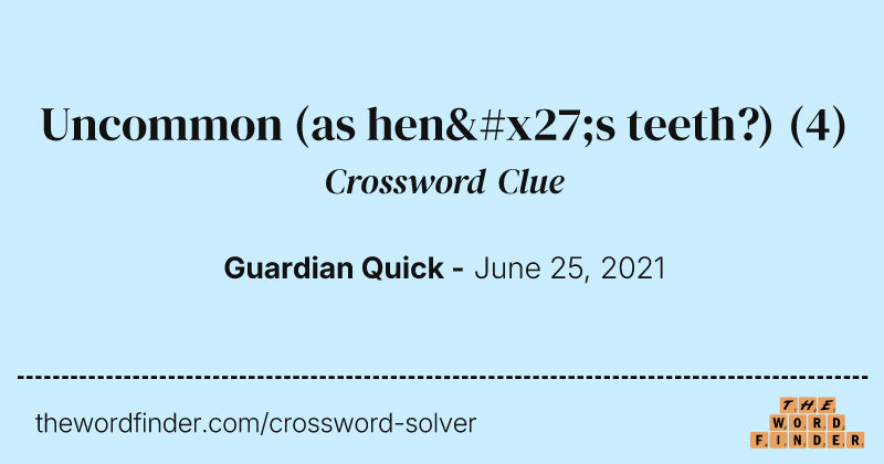 Uncommon (as hen's teeth?) crossword clue image