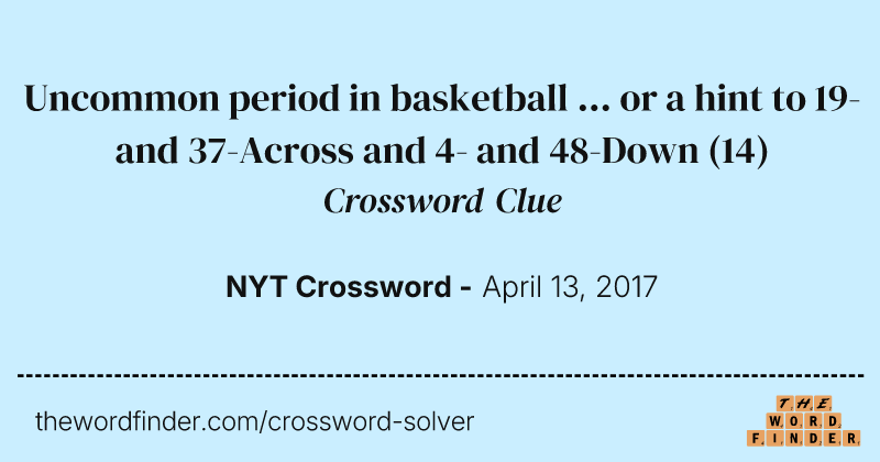 Uncommon period in basketball ... or a hint to 19- and 37-Across and 4- and 48-Down crossword clue image