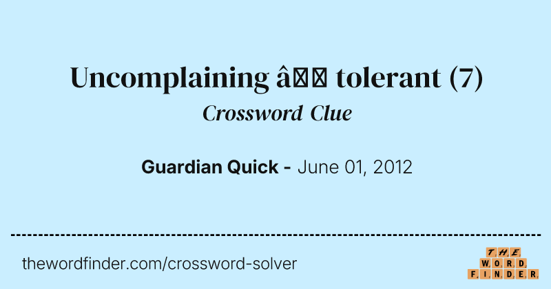 Uncomplaining — tolerant crossword clue image
