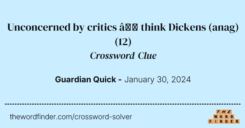 Unconcerned by critics – think Dickens (anag) crossword clue image